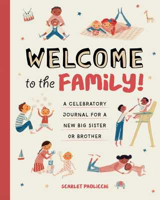 Welcome to the Family!: A Celebratory Journal for a New Big Sister or Brother - Scarlet Paolicchi