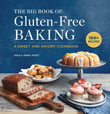 The Big Book of Gluten-Free Baking: A Sweet and Savory Cookbook - Paola Anna Miget