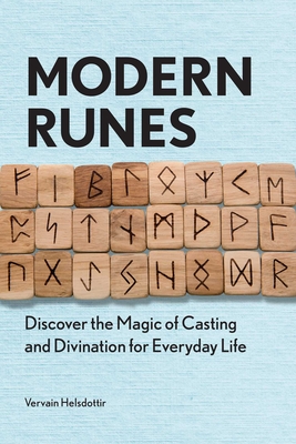 Modern Runes: Discover the Magic of Casting and Divination for Everyday Life - Vervain Helsdottir