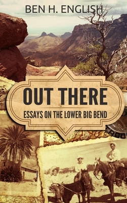 Out There: Essays on the Lower Big Bend (Hardcover) - Ben H. English