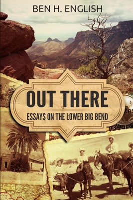 Out There: Essays on the Lower Big Bend - Ben H. English