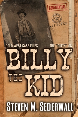 The Dirty on Billy the Kid - Steven M. Sederwall