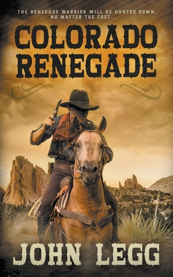Colorado Renegade - John Legg