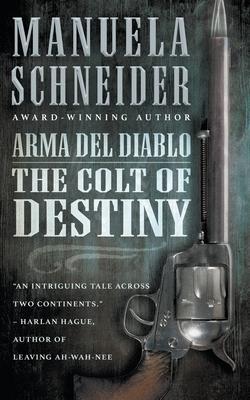 Arma del Diablo: The Colt of Destiny - Manuela Schneider