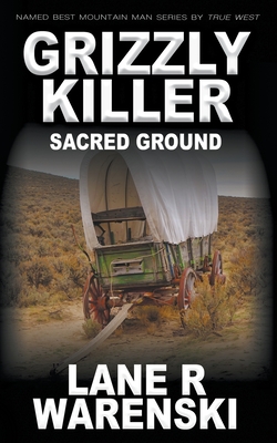 Grizzly Killer: Sacred Ground - Lane R. Warenski