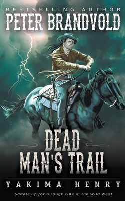 Dead Man's Trail: A Western Fiction Classic - Peter Brandvold