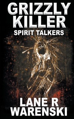 Grizzly Killer: Spirit Talkers - Lane R. Warenski