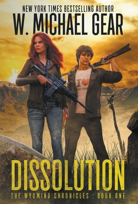 Dissolution: The Wyoming Chronicles Book One: The Wyoming Chronicles - W. Michael Gear