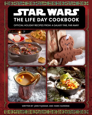 Star Wars: The Life Day Cookbook: Official Holiday Recipes from a Galaxy Far, Far Away (Star Wars Holiday Cookbook, Star Wars Christmas Gift) - Jenn Fujikawa