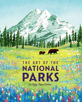 The Art of the National Parks (Fifty-Nine Parks): (National Parks Art Books, Books for Nature Lovers, National Parks Posters, the Art of the National - Weldon Owen