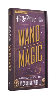 Harry Potter: Wand Magic: Artifacts from the Wizarding World - Monique Peterson