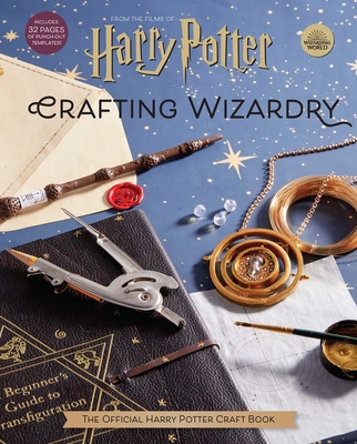 Harry Potter: Crafting Wizardry: The Official Harry Potter Craft Book - Jody Revenson