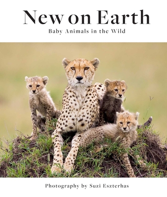 New on Earth: Baby Animals in the Wild - Suzi Eszterhas