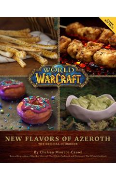 World of Warcraft: New Flavors of Azeroth: The Official Cookbook - Chelsea Monroe-cassel