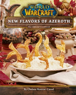 World of Warcraft: New Flavors of Azeroth: The Official Cookbook - Chelsea Monroe-cassel