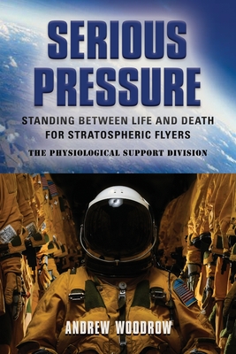 Serious Pressure: Standing Between Life and Death for Stratospheric Flyers - Andrew Woodrow