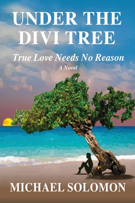 Under the Divi Tree: True Love Needs No Reason - Michael Solomon