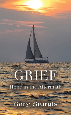 Grief: Hope in the Aftermath - Gary Sturgis