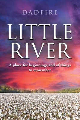 Little River: A place for beginnings and of things to remember - Dadfire