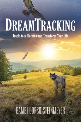 DreamTracking: Track Your Dreams and Transform Your Life - Bambi Corso-steinmeyer