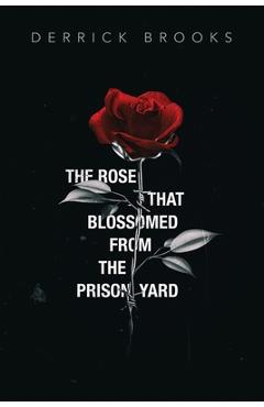 Coperta cărții 'The Rose That Blossomed from the Prison Yard - Derrick Brooks'