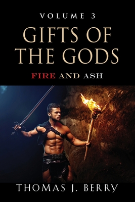 Gifts of the Gods: Fire and Ash - Thomas J. Berry