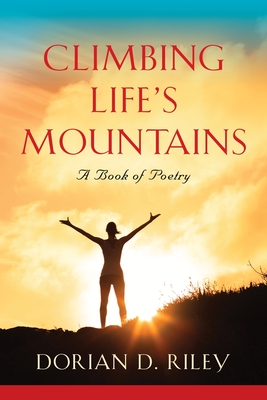 Climbing Life's Mountains - Dorian D. Riley