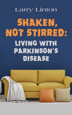 Shaken, Not Stirred: Living with Parkinson's Disease - Larry Linton