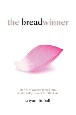The Breadwinner: Stories of Women Forced into Modern-day Slavery and Trafficking - Sriyani Tidball
