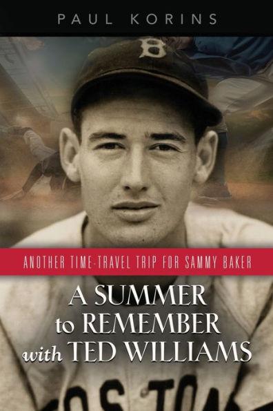A SUMMER to REMEMBER with TED WILLIAMS: Another Time-Travel Trip for Sammy Baker - Paul Korins