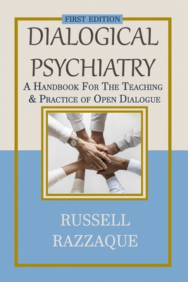 Dialogical Psychiatry: A Handbook For The Teaching And Practice Of Open Dialogue - Russell Razzaque