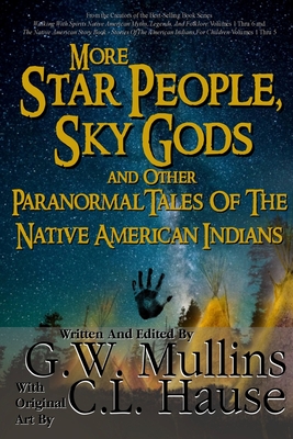 More Star People, Sky Gods And Other Paranormal Tales Of The Native American Indians - G. W. Mullins