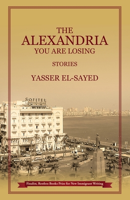 The Alexandria You Are Losing - Yasser El-sayed
