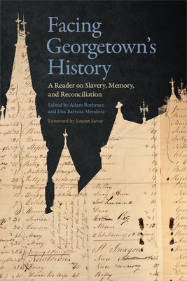 Facing Georgetown's History: A Reader on Slavery, Memory, and Reconciliation - Adam Rothman