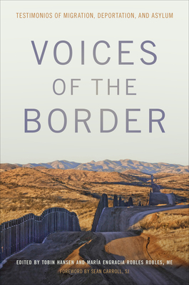 Voices of the Border: Testimonios of Migration, Deportation, and Asylum - Tobin Hansen