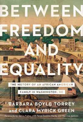 Between Freedom and Equality: The History of an African American Family in Washington, DC - Barbara Boyle Torrey