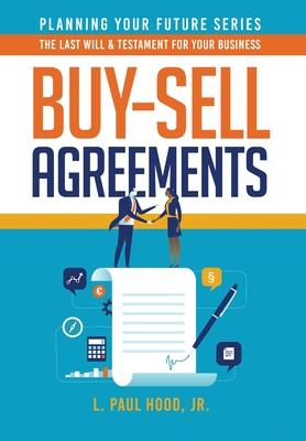 Buy-Sell Agreements: The Last Will & Testament for Your Business - L. Paul Hood