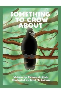 Coperta cărții 'Something to Crow About - Richard A. Klein'