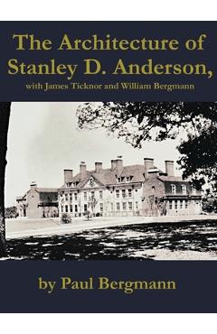Coperta cărții 'The Architecture of Stanley D. Anderson, with James Ticknor and William Bergmann - Paul Bergmann'