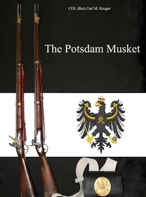 The Potsdam Musket - Col (ret) Carl M. Kruger