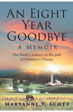 Coperta cărții 'An Eight Year Goodbye: A Memoir - Maryanne V. Scott'