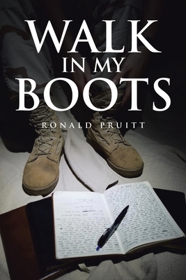 Walk in My Boots: Journals of a National Guard Soldier in Iraq - Ronald Pruitt