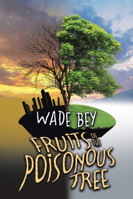 Fruits of the Poisonous Tree - Wade Bey