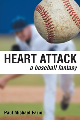 Heart Attack: A Baseball Fantasy - Paul Michael Fazio