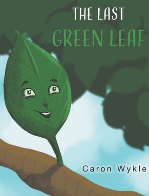 The Last Green Leaf - Caron Wykle