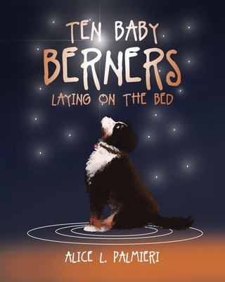 Ten Baby Berners Laying on the Bed - Alice L. Palmieri