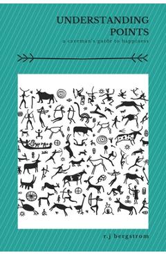 Coperta cărții 'Understanding Points: A Caveman's Guide to Happiness - R. J. Bergstrom'