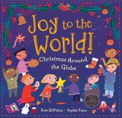 Joy to the World!: Christmas Around the Globe - Kate Depalma