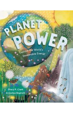 Coperta cărții 'Planet Power: Explore the World's Renewable Energy - Stacy Clark'