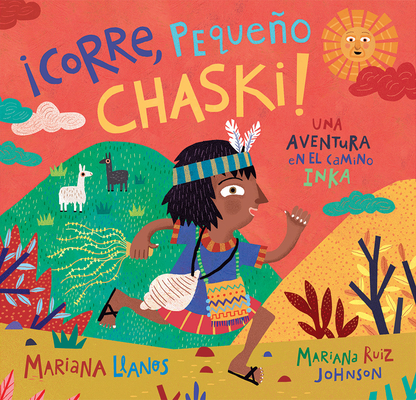 �corre, Peque�o Chaski!: Una Aventura En El Camino Inka = Run, Little Chaski! - Mariana Llanos